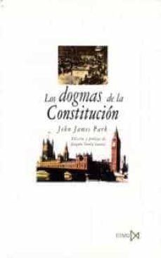 los dogmas de la constitucion: cuatro lecciones, correspondientes a la primera, decima, undecima y decimotercera de un curso sobre teoria y practica de la constitucion-john james park-9788470903809