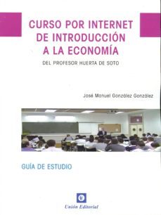 curso por internet de introduccion a la economia del profesor huerta de soto-jose manuel gonzalez gonzalez-9788472096509