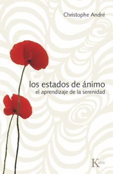 los estados de animos: el aprendizaje de la serenidad-christophe andre-9788472457409