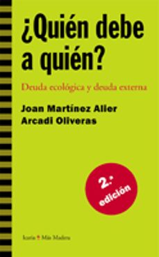 ¿quien debe a quien?. deuda ecologica y deuda externa-joan martinez alier-arcadi oliveres-9788474264609