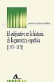 el subjuntivo en historia de gramatica española (1771-1973)-9788476355909