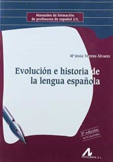 evolucion e historia de la lengua española (2ª ed.)-maria jesus torrens alvarez-9788476359709