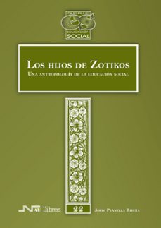 los hijos de zotikos, una antropologia de la educaion social-9788476427309