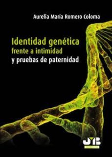identidad genetica frente a intimidad y pruebas de paternidad-aurelia maria romero coloma-9788476988909