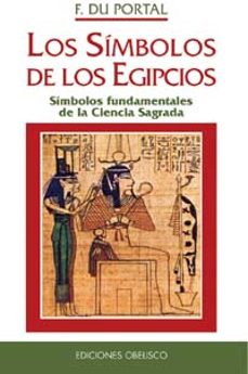 los simbolos de los egipcios: simbolos fundamentales de la cienci a sagrada-f. du portal-9788477207009
