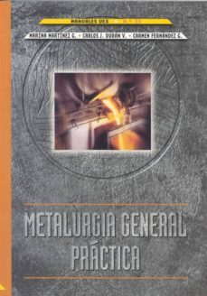 metalurgia general practica (manuales uex; 35)-marina martinez g.-carlos j. duran v.-carmen fernandez g.-9788477235309