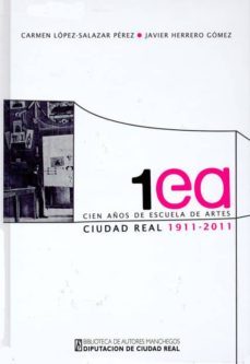 cien años de escuela de artes de ciudad real, 1911-2011-9788477892809