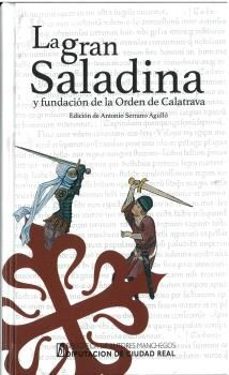 la gran saladina y fundacion de la orden de calatrava-antonio (ed.) serrano agullo-9788477894209