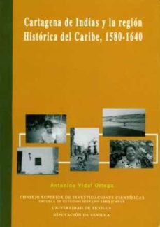 cartagena de indias y la region historica del caribe, 1580-1640-antonio vidal ortega-9788477981909