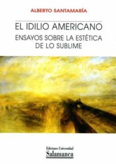 el idilio americano: ensayos sobre la estetica de lo sublime-9788478005109