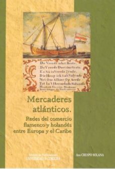mercaderes atlanticos. redes del comercio flamenco y holandes ent re europa y el caribe-9788478019809