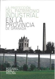 la proteccion del patrimonio industrial en la provincia de granad a-9788478076109