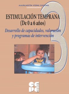 estimulacion temprana 3 (de 0 a 6 años) desarrollo de capacidades , valoracion y programas de intervencion-9788478695409