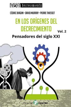 en los origenes del decrecimiento. pensadores del siglo xxi (vol 2)-cedric biagini-david r. (ed) murray-9788478849109