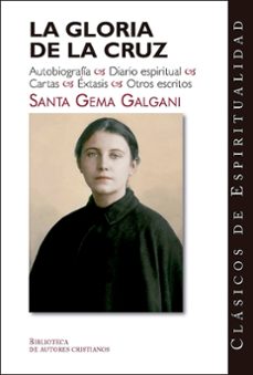 la gloria de la cruz: autobiografia, diario espiritual; cartas; e xtasis; otros escritos-9788479146009