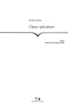 opus spicatum (premi maria merce marçal 2000)-lluis calvo-9788479357009