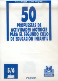 50 propuestas de actividades motrices para el segundo ciclo de ed ucacion infantil (5-6 años)-anna hospital-teresa gadall-9788480193009