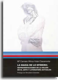 la magia de lo efimero: representaciones de la mujer en el arte y literatura actuales-maria del carmen africa vidal claramonte-9788480214209