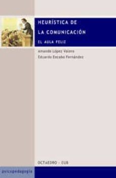 heuristica de la comunicacion: el aula feliz-amando lopez valero-eduardo encabo fernandez-9788480634809
