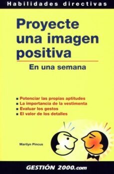 proyecte una imagen positiva en una semana: potenciar las propias aptitudes, la importancia de la vestimenta, evaluar los gestos, el valor detalles-marilyn pincus-9788480884709