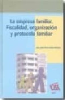 la empresa familiar: fiscalidad, organizacion y protocolo familia r-9788482359809