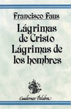 las lagrimas de cristo las lagrimas de los hombres (2ª ed.)-francisco faus-9788482390109