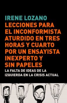 lecciones para el inconformista aturdido en tres horas y cuarto, por un ensayista inexperto y sin papeles (ebook)-9788483068809