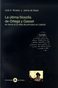 la ultima filosofia de ortega y gasset en torno a la idea de prin cipio en leibniz-9788483173909