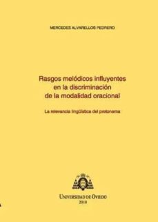 rasgos melodicos influyentes en la discriminacion de la modalidad oracional. la relevancia linguistica del pretonema-mercedes alvarellos pedrero-9788483178409