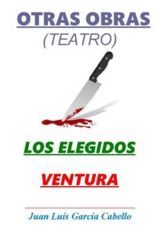 otras obras (teatro): los elegidos - ventura. (ebook)-juan luis garcia cabello-9788483266809