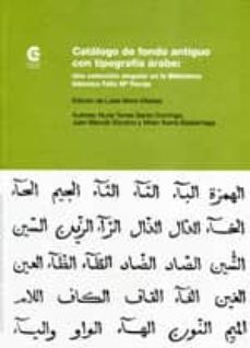 catalogo de fondo antiguo con tipografia arabe: una coleccion sin gular en la biblioteca islamica feliz maria pareja-nuria torres santo domingo-juan manuel vizcaino plaza-9788483471609