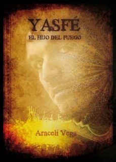 yasfe: el hijo del fuego-araceli vega-9788484111009