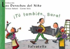 ¡tu tambien, sara! (los derechos del niño, 6)-teresa sabate rodie-9788484121909