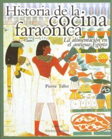 historia de la cocina faraonica: alimentacion en el antiguo egipt o-pierre tallet-9788484180609