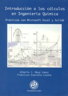 introduccion a los calculos en ingenieria quimica: practicas con microsoft excel y scilab-alberto j. moya lopez-francisco espinola lozano-9788484392309
