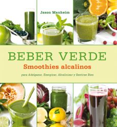 beber verde, la dieta saludable: consejos y recetas para adelgaza r, energizar, alcalinizar y sentirse bien-jason manheim-9788484454809