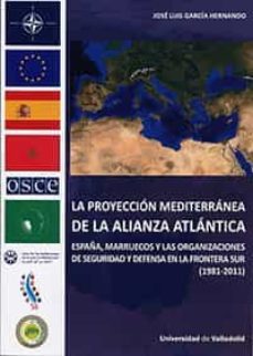 la proyeccion mediterranea de la alianza atlantica-jose luis garcia hernando-9788484489009