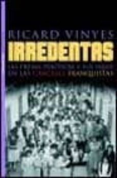 irredentas: las presas politicas y sus hijos en las carceles fran quistas-9788484602309