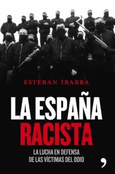 la españa racista: la lucha en defensa de las victimas del odio-9788484609209