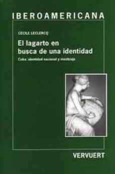 el lagarto en busca de una identidad: cuba: identidad nacional y mestizaje-cecile lecrercq-9788484891109