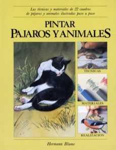 pintar pajaros y animales: las tecnicas y materiales de 22 cuadro s de pajaros y animales ilustradas paso a paso-9788487756009