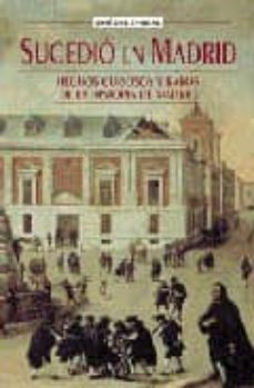sucedio en madrid: hechos curiosos y raros de la historia de madr id-9788489411609