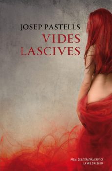 vides lascives-josep pastells-francesc xavier vila i moreno-9788490261309