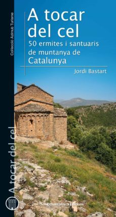 a tocar del cel: 50 ermites i santuaris de muntanya de catalunya-9788490347409