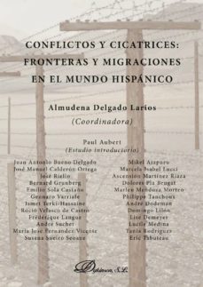 conflictos y cicatrices: fronteras y migraciones en el mundo hisp anico-almudena delgado larios-9788490850909