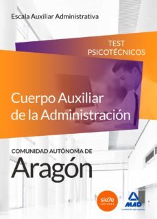 cuerpo auxiliar de la administracion de la comunidad autonoma de aragon. escala auxiliar administrativa. auxiliares administrativos. test psicotecnicos-9788490933909