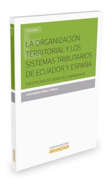 la organizacion territorial y los sistemas tributarios de ecuador y españa-jose maria perez zuñiga-9788490984109