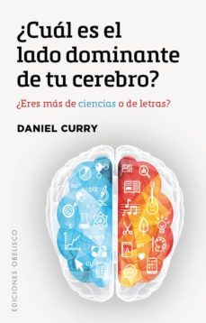 ¿cual es el lado dominante de tu cerebro?: ¿eres mas de ciencias o de letras?-daniel curry-9788491112709