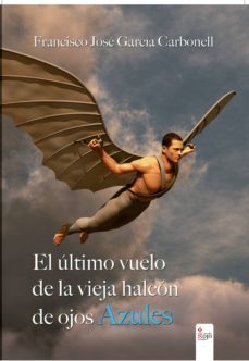 el ultimo vuelo de la vieja halcon (ebook)-francisco jose garcia carbonell-9788491153009
