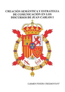 creacion semantica y estrategia de comunicacion en los discursos de juan carlos i (1975-2000)-carmen pineira tresmontant-9788491270409